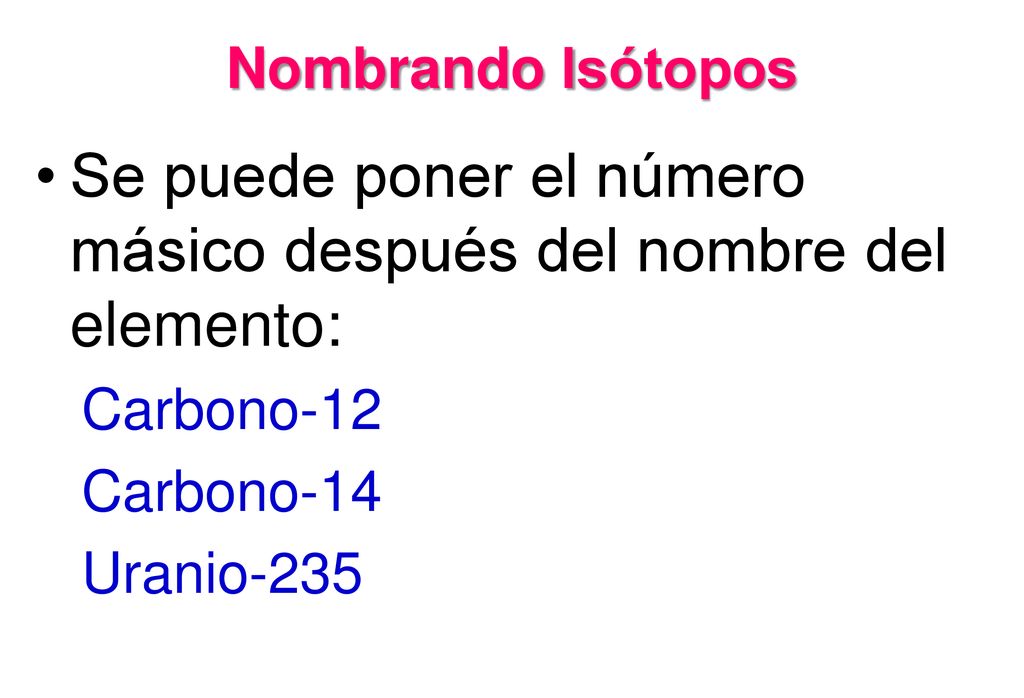 Se puede poner el número másico después del nombre del elemento: