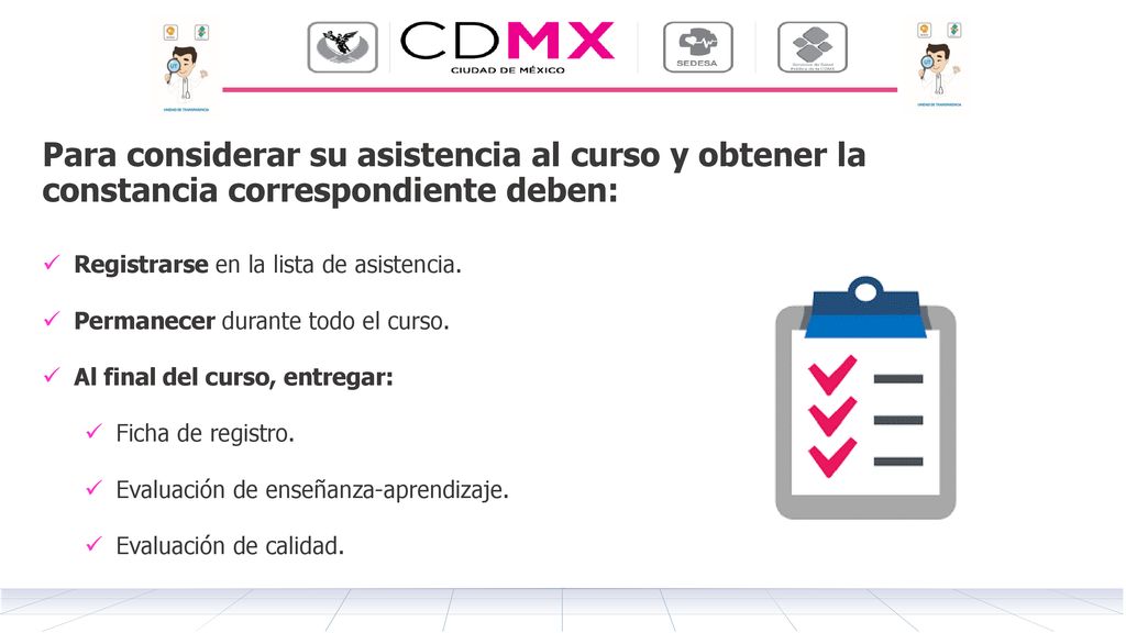 Para considerar su asistencia al curso y obtener la constancia correspondiente deben: