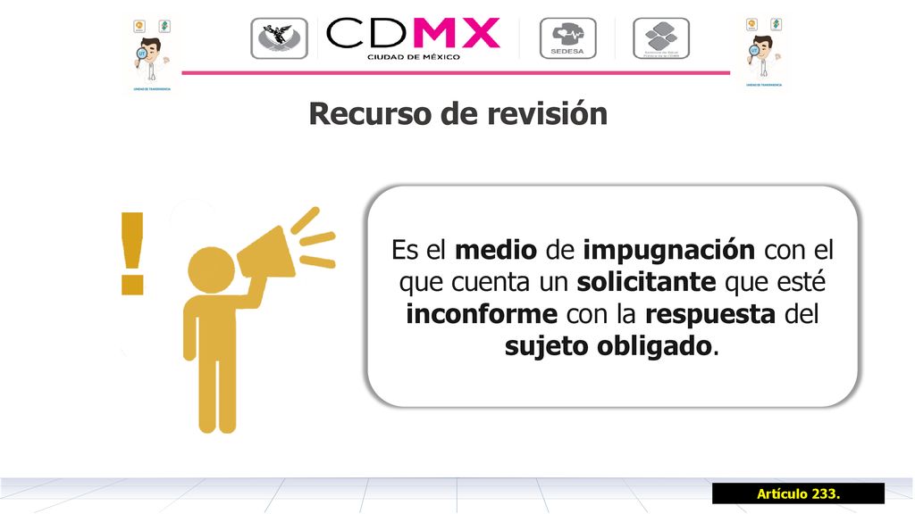 Recurso de revisión Es el medio de impugnación con el que cuenta un solicitante que esté inconforme con la respuesta del sujeto obligado.