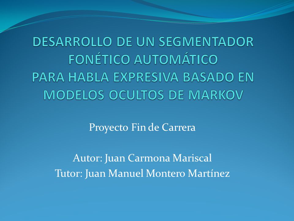 DESARROLLO DE UN SEGMENTADOR FONÉTICO AUTOMÁTICO PARA HABLA EXPRESIVA BASADO EN MODELOS OCULTOS DE MARKOV