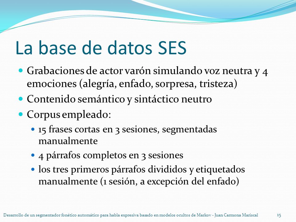 La base de datos SES Grabaciones de actor varón simulando voz neutra y 4 emociones (alegría, enfado, sorpresa, tristeza)