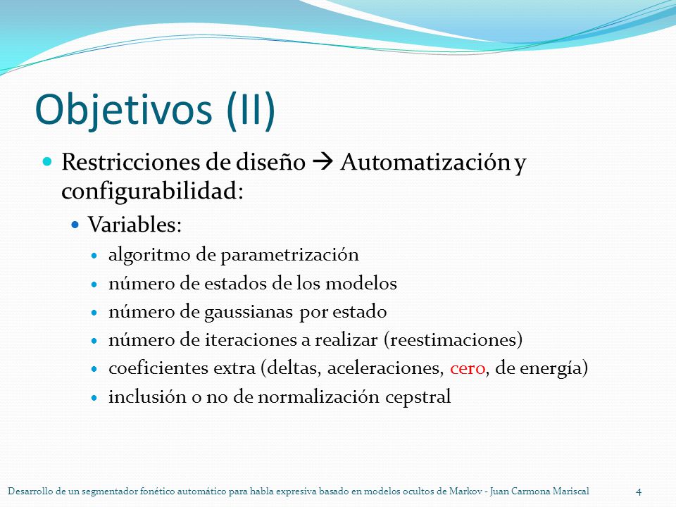 Objetivos (II) Restricciones de diseño  Automatización y configurabilidad: Variables: algoritmo de parametrización.