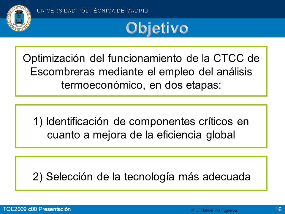 Objetivo Optimización del funcionamiento de la CTCC de Escombreras mediante el empleo del análisis termoeconómico, en dos etapas: