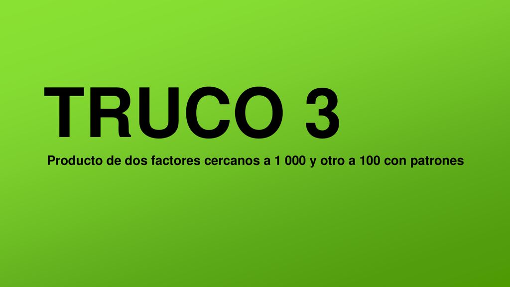 TRUCO 3 Producto de dos factores cercanos a y otro a 100 con patrones