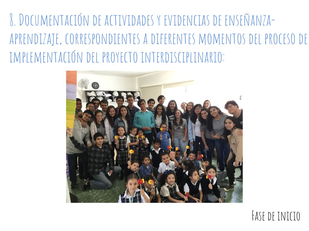 8. Documentación de actividades y evidencias de enseñanza-aprendizaje, correspondientes a diferentes momentos del proceso de implementación del proyecto interdisciplinario: