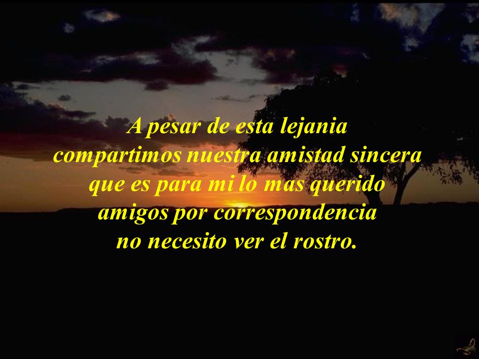 compartimos nuestra amistad sincera que es para mi lo mas querido