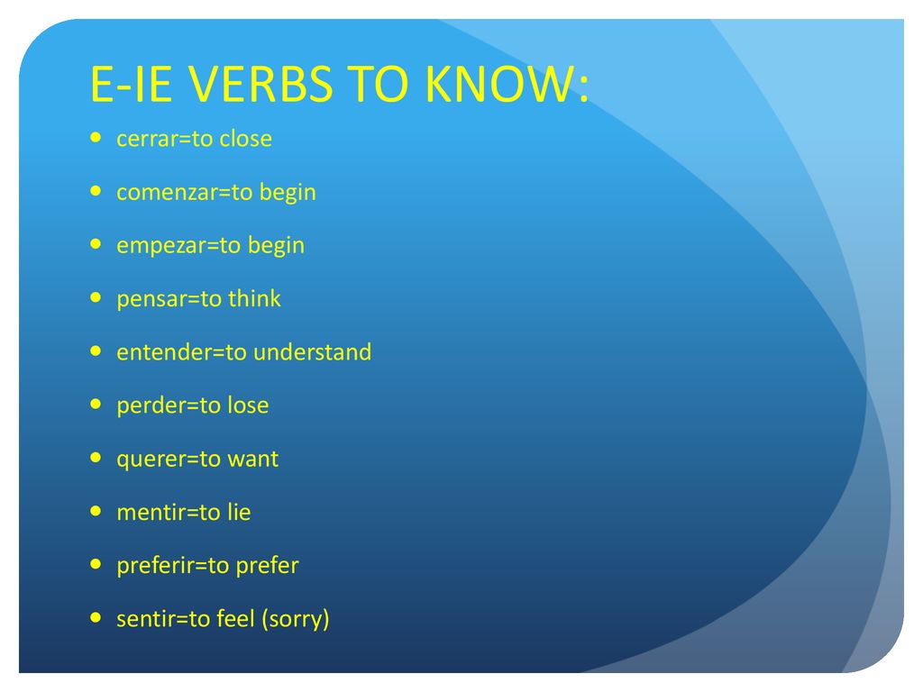 E-IE VERBS TO KNOW: cerrar=to close comenzar=to begin empezar=to begin