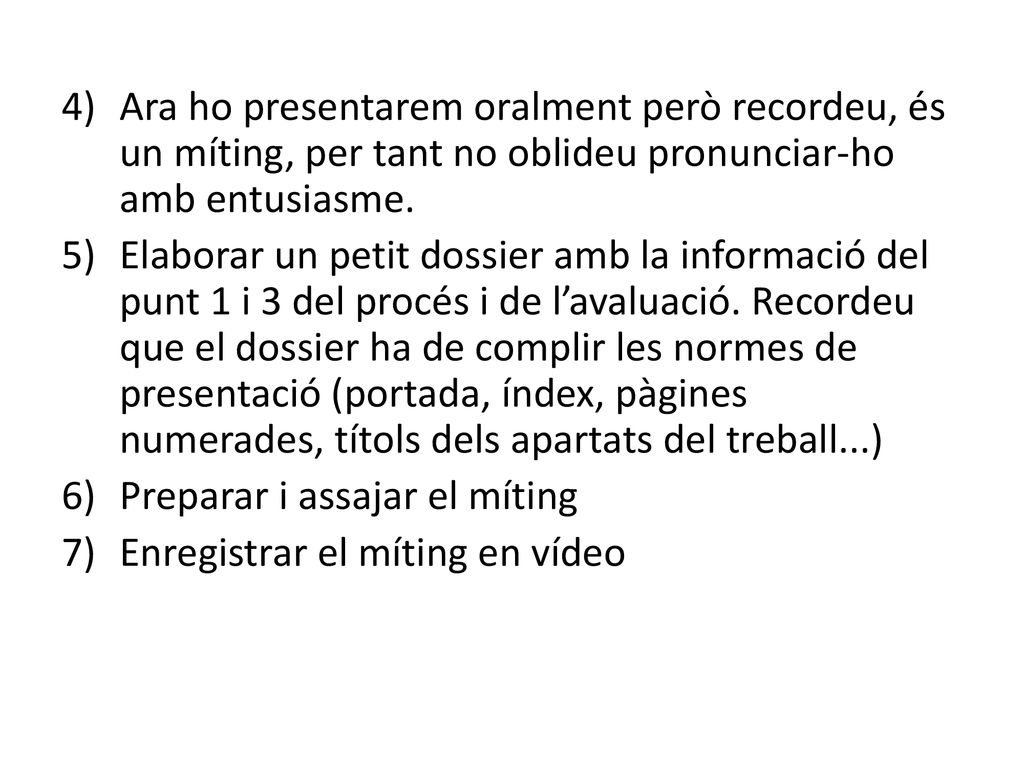Ara ho presentarem oralment però recordeu, és un míting, per tant no oblideu pronunciar-ho amb entusiasme.