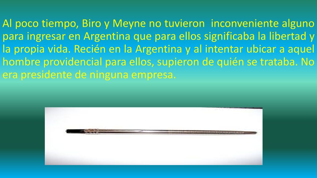 Al poco tiempo, Biro y Meyne no tuvieron inconveniente alguno para ingresar en Argentina que para ellos significaba la libertad y la propia vida.