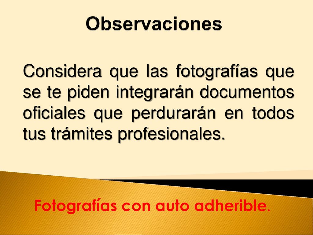 Observaciones Considera que las fotografías que se te piden integrarán documentos oficiales que perdurarán en todos tus trámites profesionales.