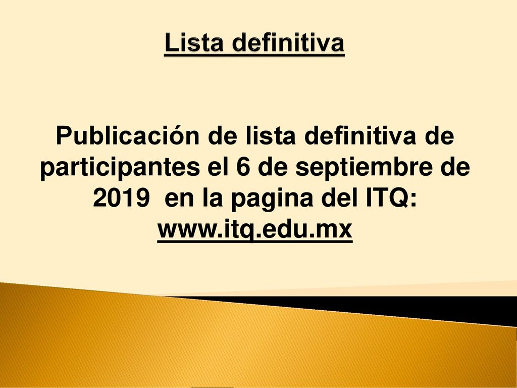 Lista definitiva Publicación de lista definitiva de participantes el 6 de septiembre de 2019 en la pagina del ITQ: