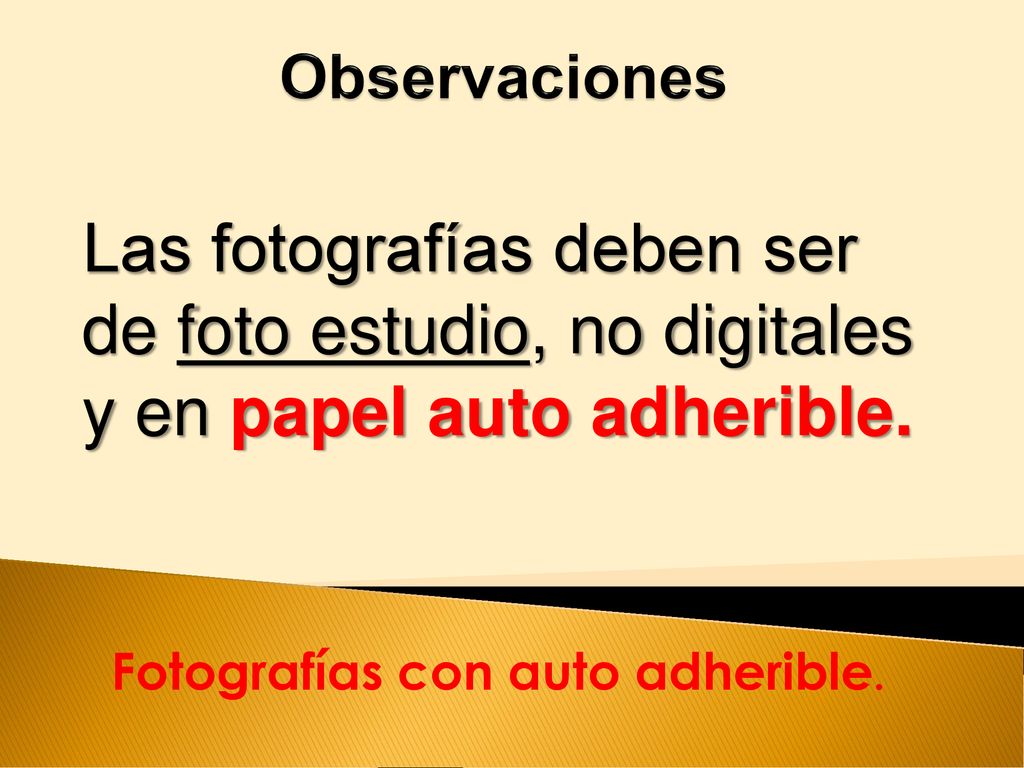 Observaciones Las fotografías deben ser de foto estudio, no digitales y en papel auto adherible.
