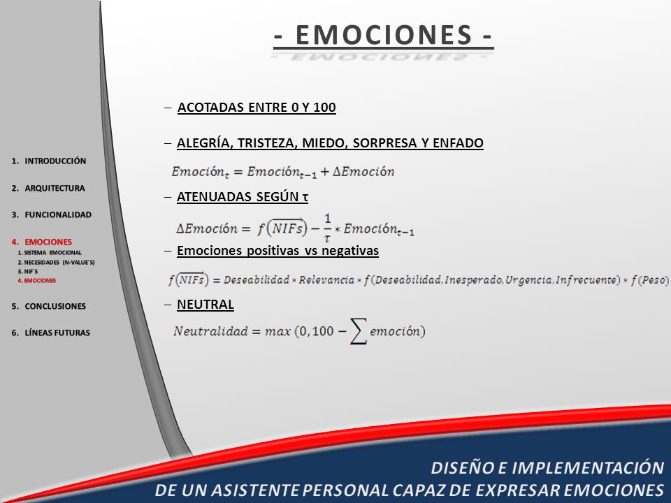 - EMOCIONES - ACOTADAS ENTRE 0 Y 100. ALEGRÍA, TRISTEZA, MIEDO, SORPRESA Y ENFADO. ATENUADAS SEGÚN τ.