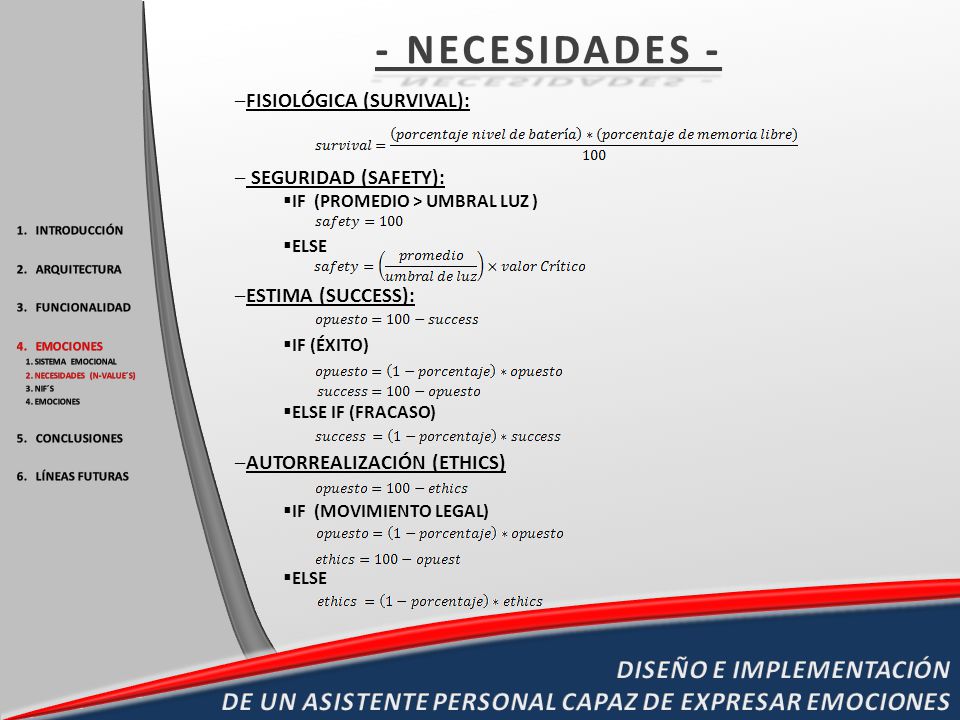 - NECESIDADES - FISIOLÓGICA (SURVIVAL): SEGURIDAD (SAFETY): IF (PROMEDIO > UMBRAL LUZ ) ELSE. ESTIMA (SUCCESS):