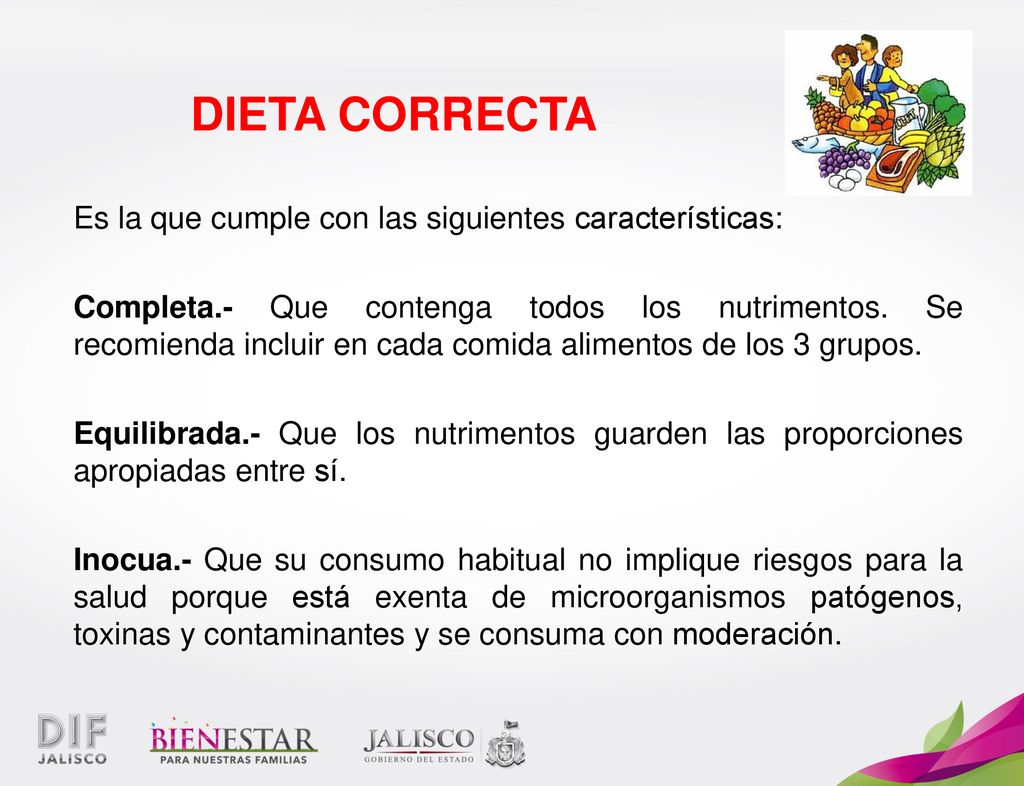 DIETA CORRECTA Es la que cumple con las siguientes características: