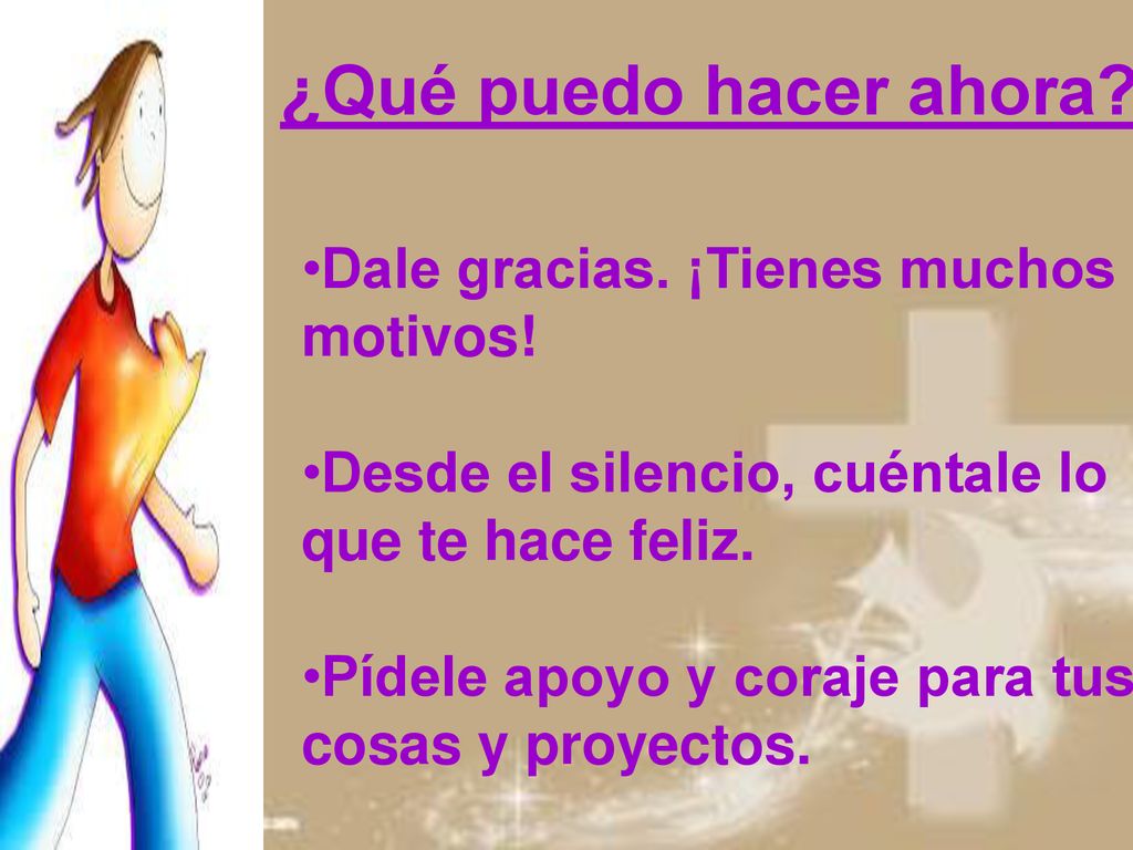 ¿Qué puedo hacer ahora Dale gracias. ¡Tienes muchos motivos!