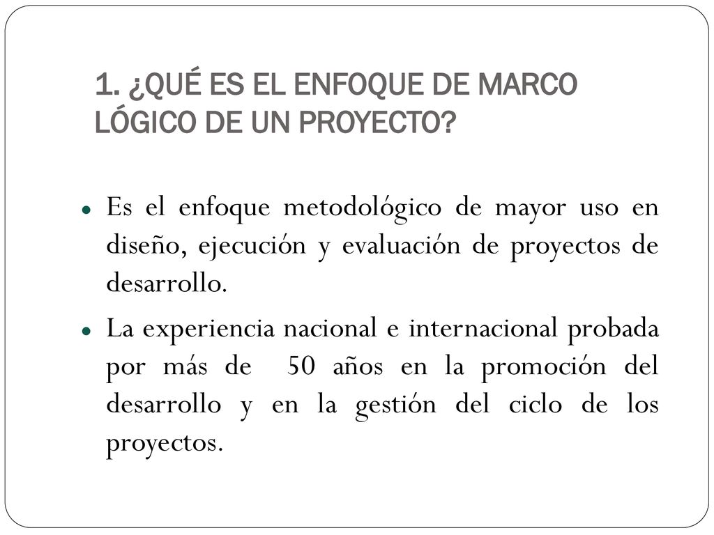 1. ¿QUÉ ES EL ENFOQUE DE MARCO LÓGICO DE UN PROYECTO