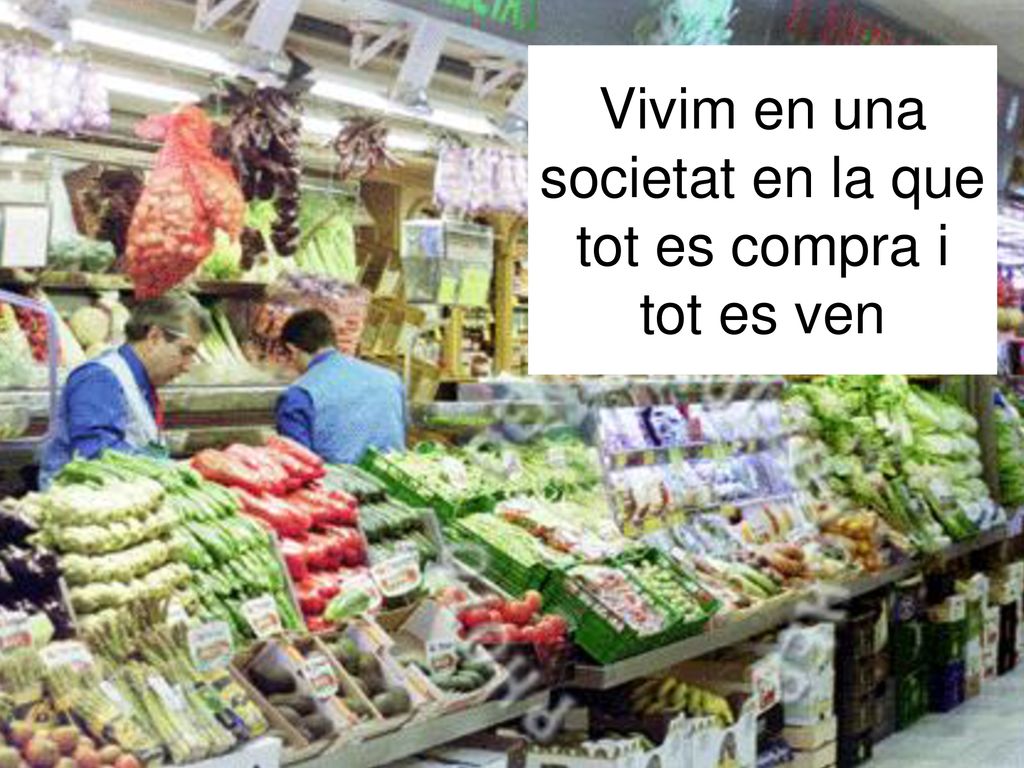 Vivim en una societat en la que tot es compra i tot es ven