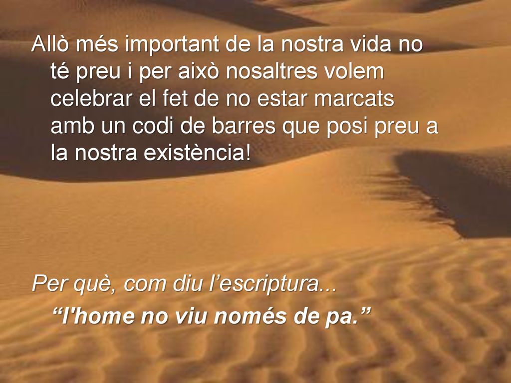 Allò més important de la nostra vida no té preu i per això nosaltres volem celebrar el fet de no estar marcats amb un codi de barres que posi preu a la nostra existència!
