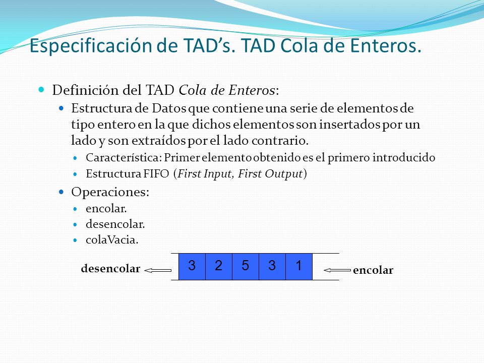 Especificación de TAD’s. TAD Cola de Enteros.