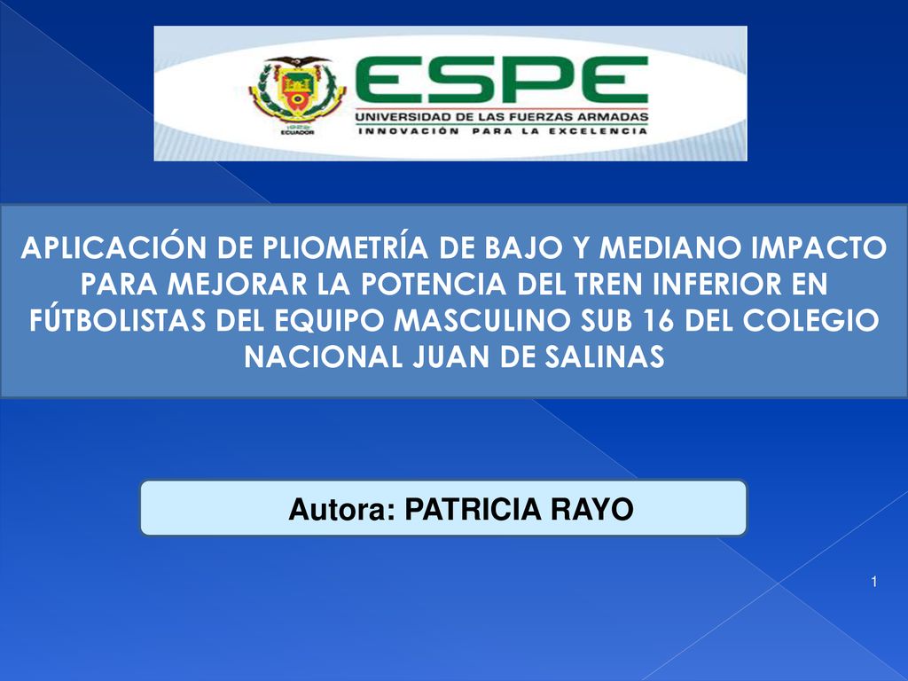 APLICACIÓN DE PLIOMETRÍA DE BAJO Y MEDIANO IMPACTO PARA MEJORAR LA POTENCIA DEL TREN INFERIOR EN FÚTBOLISTAS DEL EQUIPO MASCULINO SUB 16 DEL COLEGIO NACIONAL JUAN DE SALINAS