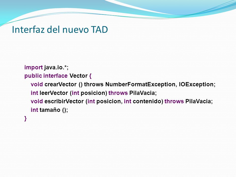 Interfaz del nuevo TAD import java.io.*; public interface Vector {