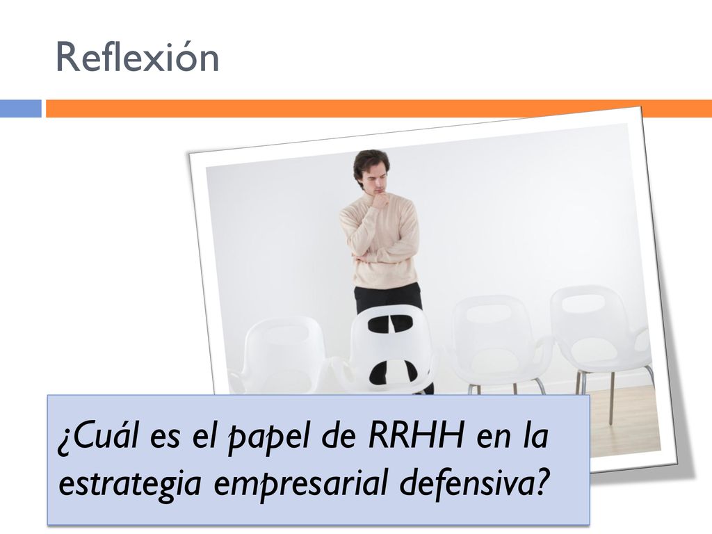 Reflexión ¿Cuál es el papel de RRHH en la estrategia empresarial defensiva