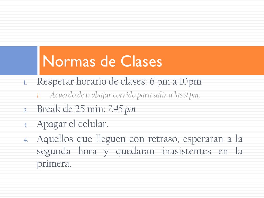 Normas de Clases Respetar horario de clases: 6 pm a 10pm