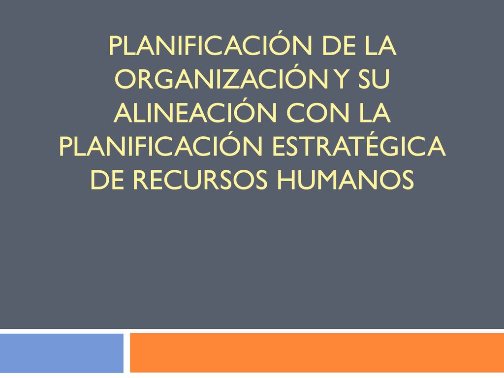 Planificación de la Organización y su Alineación con la Planificación Estratégica de Recursos Humanos
