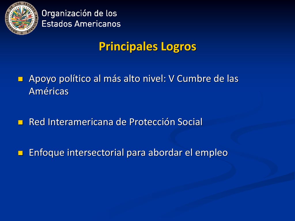 Principales Logros Apoyo político al más alto nivel: V Cumbre de las Américas. Red Interamericana de Protección Social.