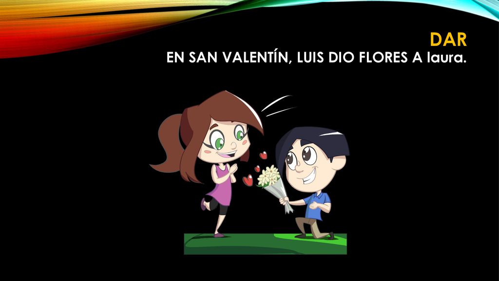 Dar en san Valentín, Luis dio flores a laura.