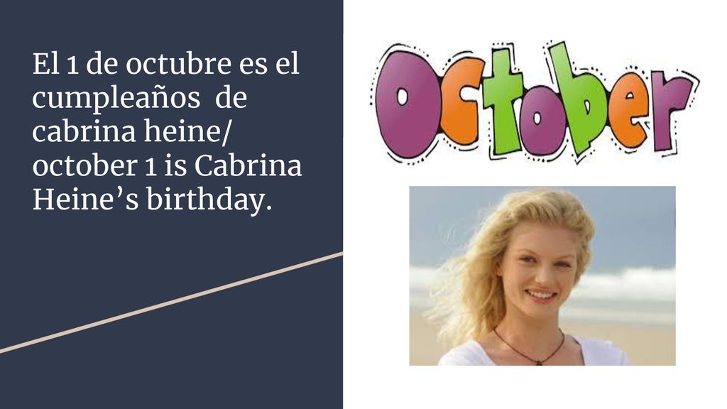 El 1 de octubre es el cumpleaños de cabrina heine/ october 1 is Cabrina Heine’s birthday.