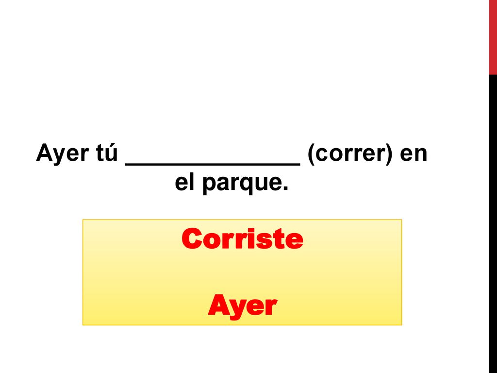 Ayer tú _____________ (correr) en el parque.