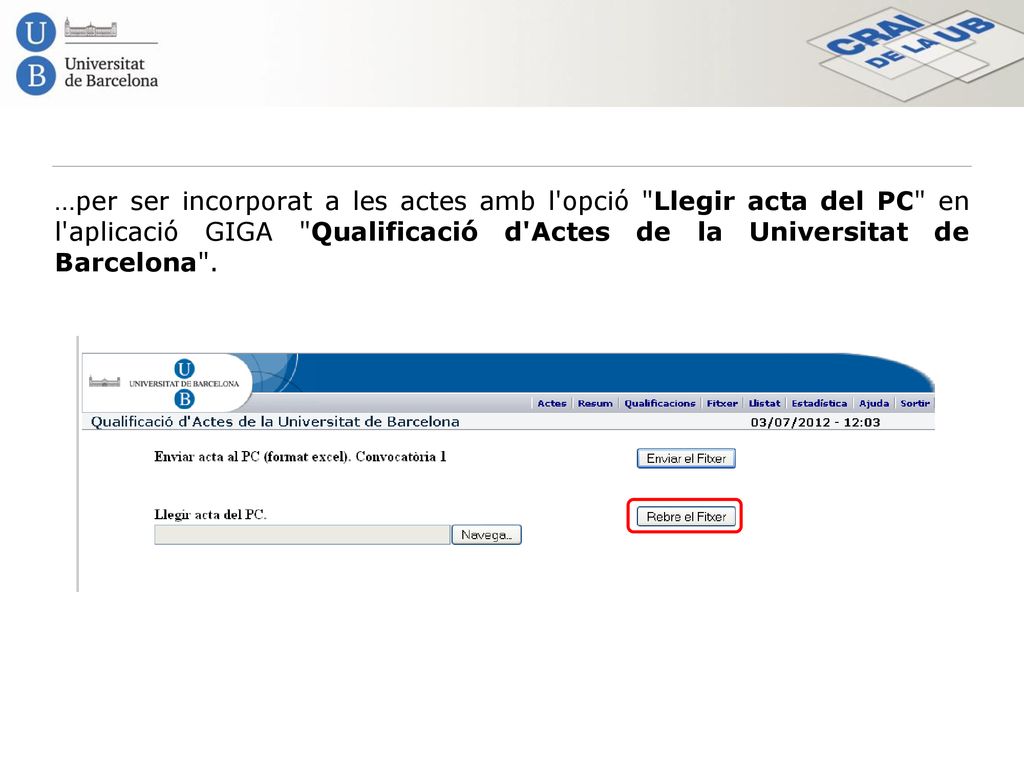 …per ser incorporat a les actes amb l opció Llegir acta del PC en l aplicació GIGA Qualificació d Actes de la Universitat de Barcelona .