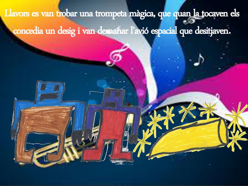 Llavors es van trobar una trompeta màgica, que quan la tocaven els concedia un desig i van demanar l’avió espacial que desitjaven.