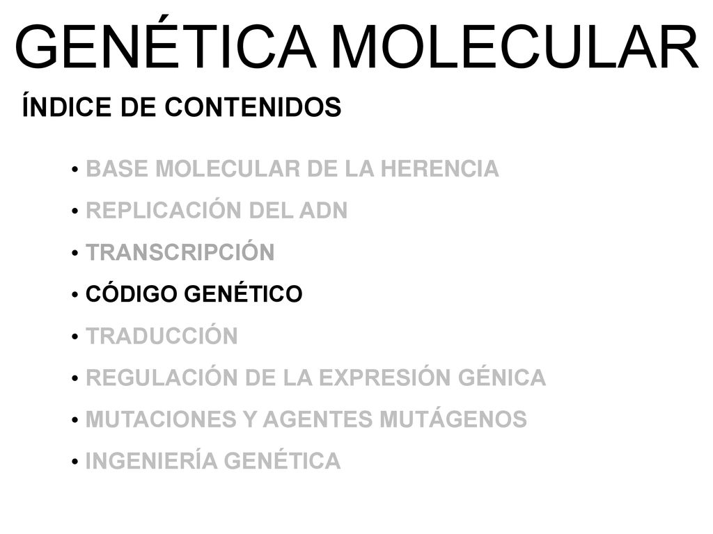 GENÉTICA MOLECULAR ÍNDICE DE CONTENIDOS BASE MOLECULAR DE LA HERENCIA
