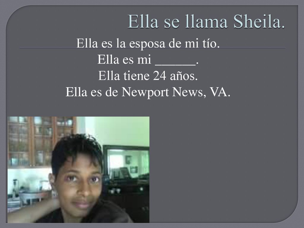 Ella se llama Sheila. Ella es la esposa de mi tío.