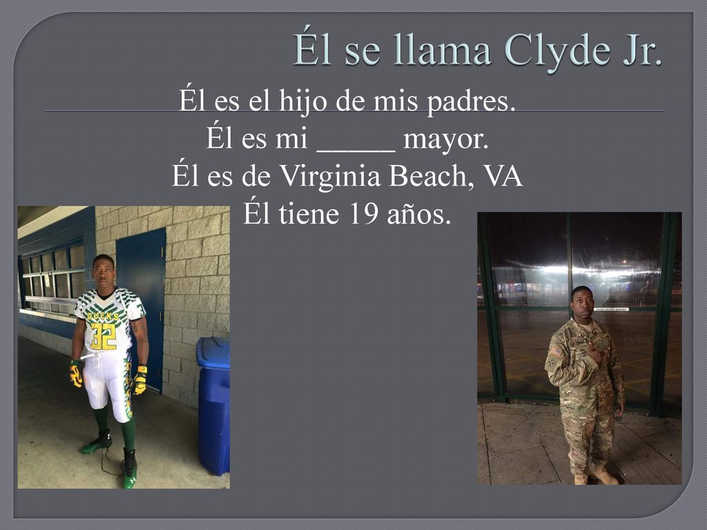 Él se llama Clyde Jr. Él es el hijo de mis padres.