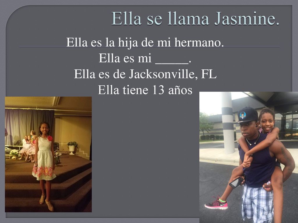 Ella se llama Jasmine. Ella es la hija de mi hermano.