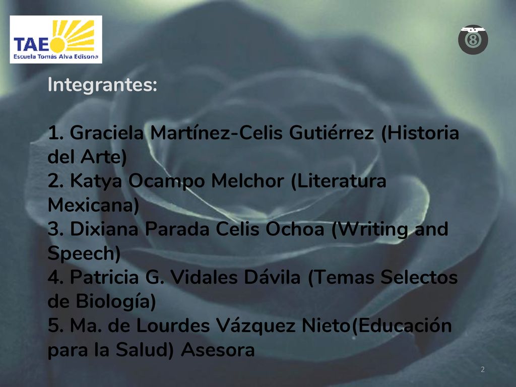 Integrantes: 1. Graciela Martínez-Celis Gutiérrez (Historia del Arte) 2. Katya Ocampo Melchor (Literatura Mexicana)