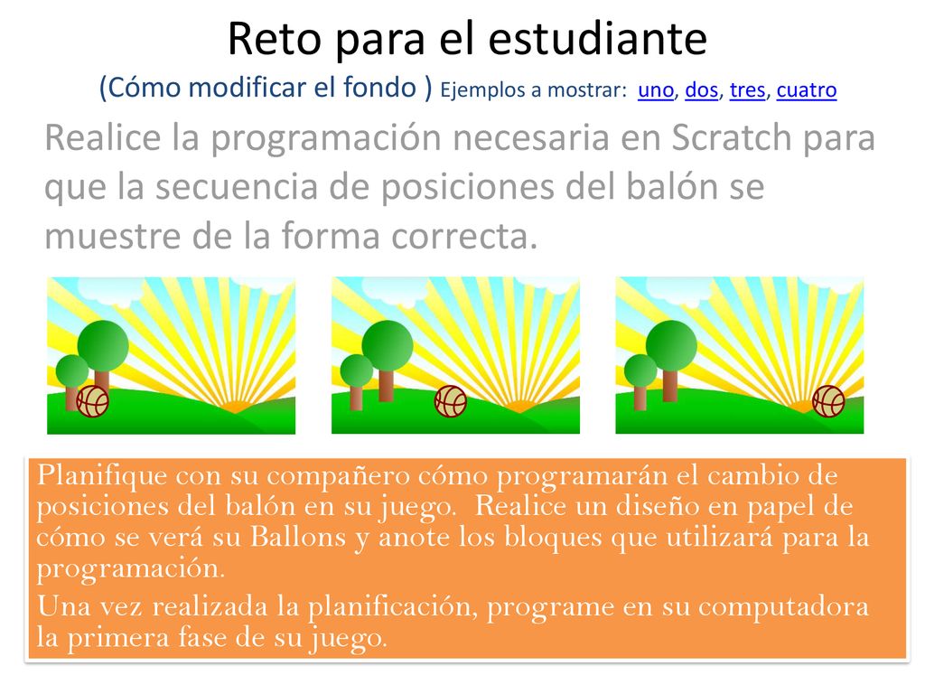Reto para el estudiante (Cómo modificar el fondo ) Ejemplos a mostrar: uno, dos, tres, cuatro