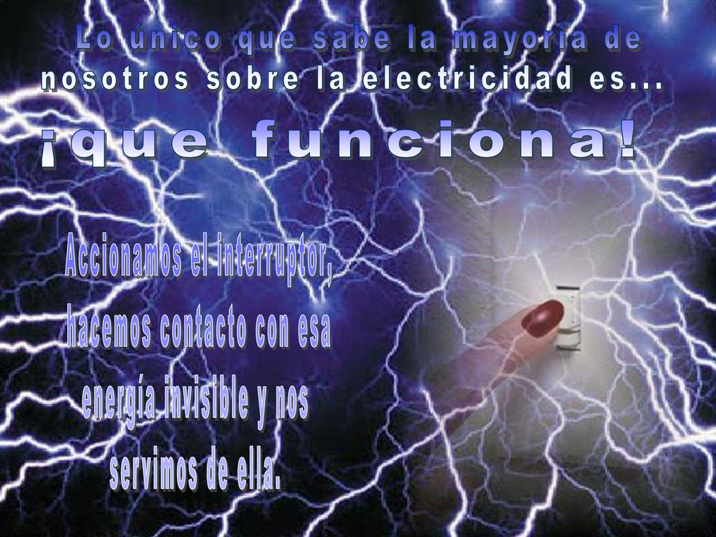 Lo único que sabe la mayoría de nosotros sobre la electricidad es...