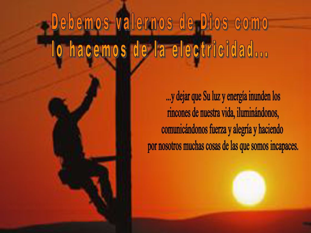 Debemos valernos de Dios como lo hacemos de la electricidad...