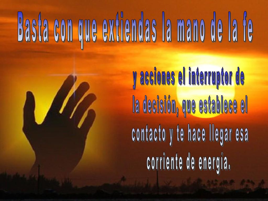 Basta con que extiendas la mano de la fe
