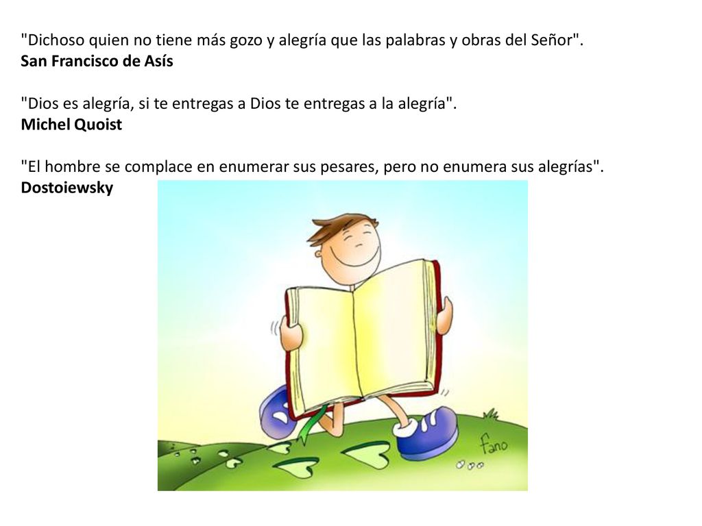 Dichoso quien no tiene más gozo y alegría que las palabras y obras del Señor .