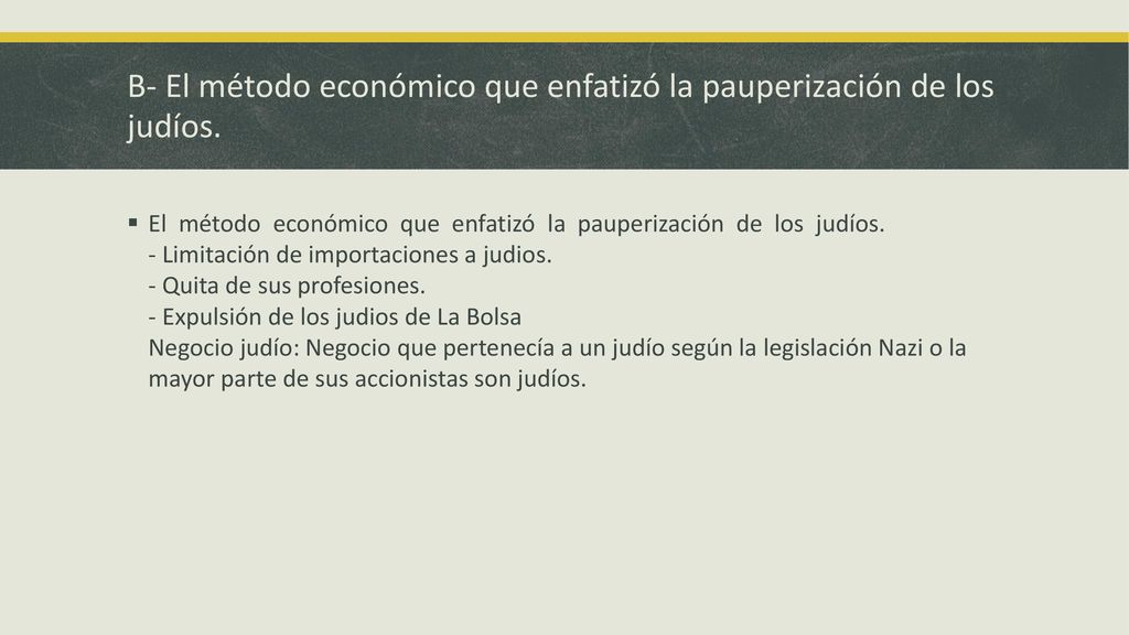 B- El método económico que enfatizó la pauperización de los judíos.