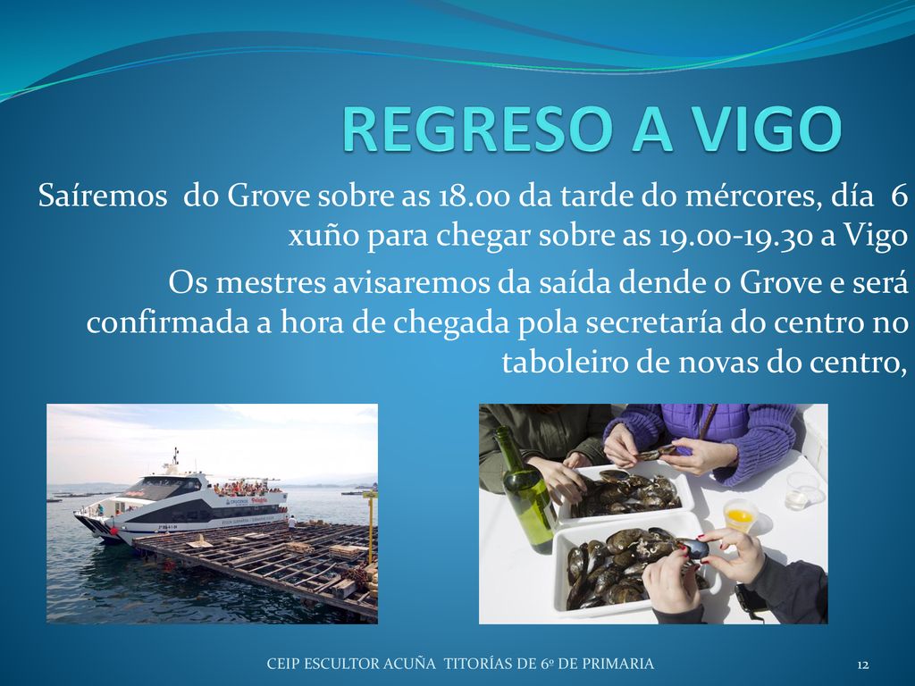 REGRESO A VIGO Saíremos do Grove sobre as da tarde do mércores, día 6 xuño para chegar sobre as a Vigo.