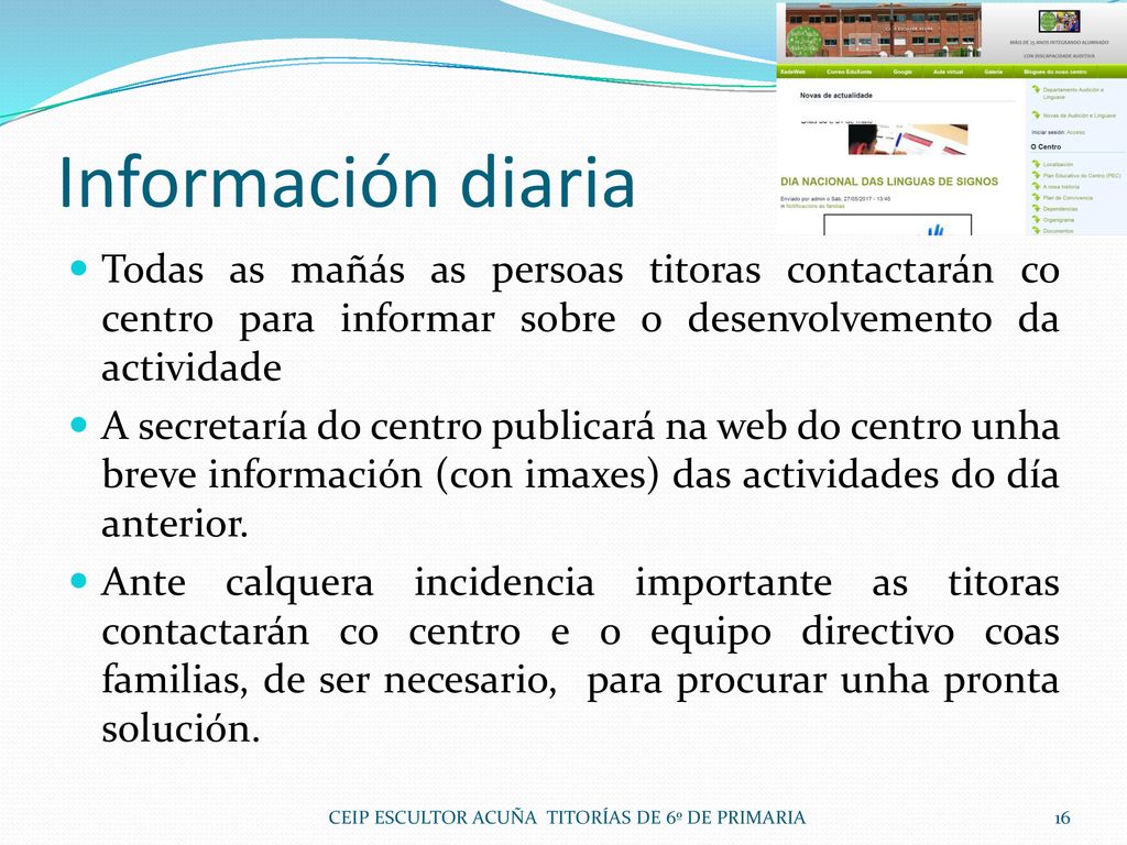 Información diaria Todas as mañás as persoas titoras contactarán co centro para informar sobre o desenvolvemento da actividade.