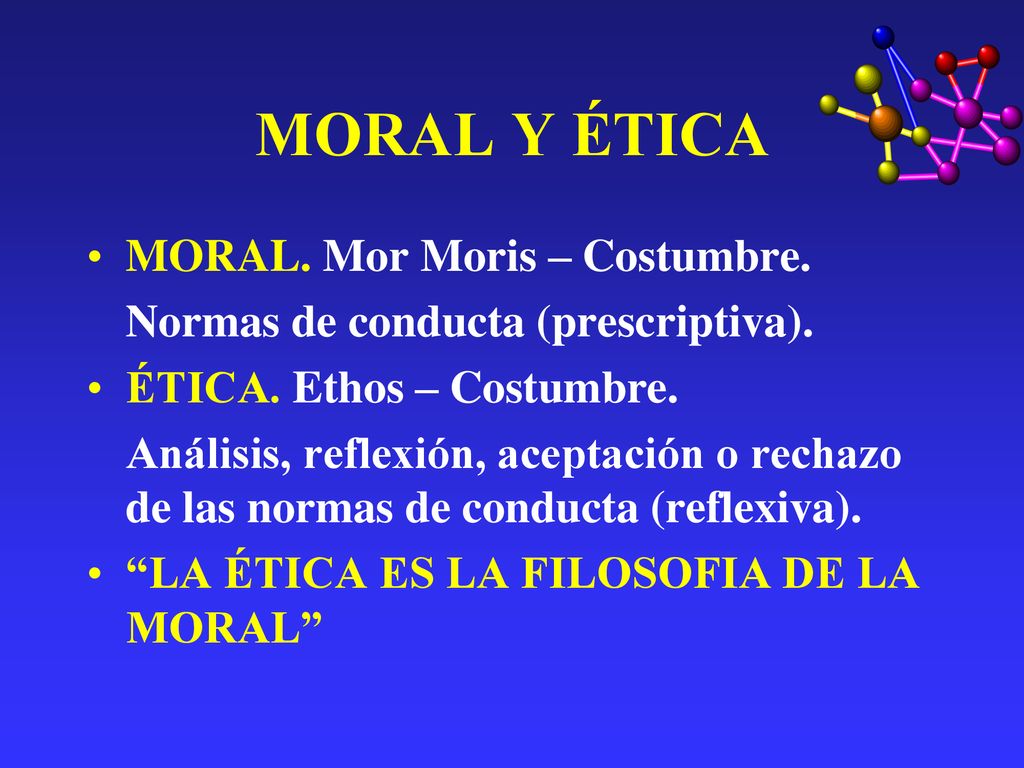 MORAL Y ÉTICA MORAL. Mor Moris – Costumbre.