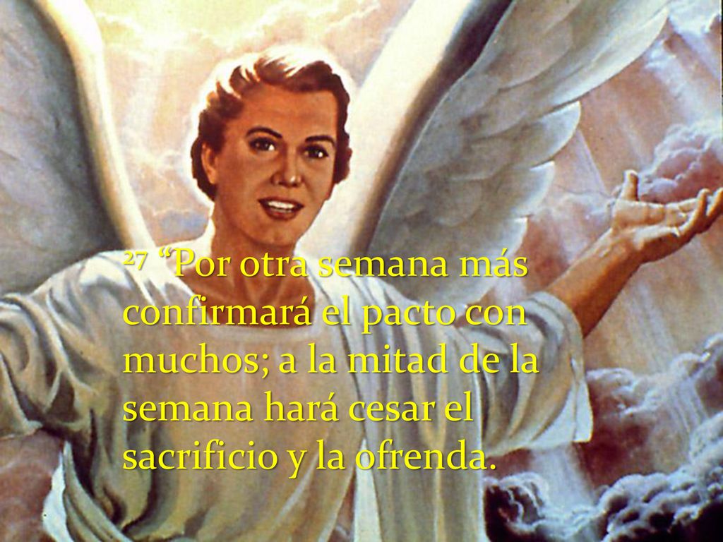 27 Por otra semana más confirmará el pacto con muchos; a la mitad de la semana hará cesar el sacrificio y la ofrenda.